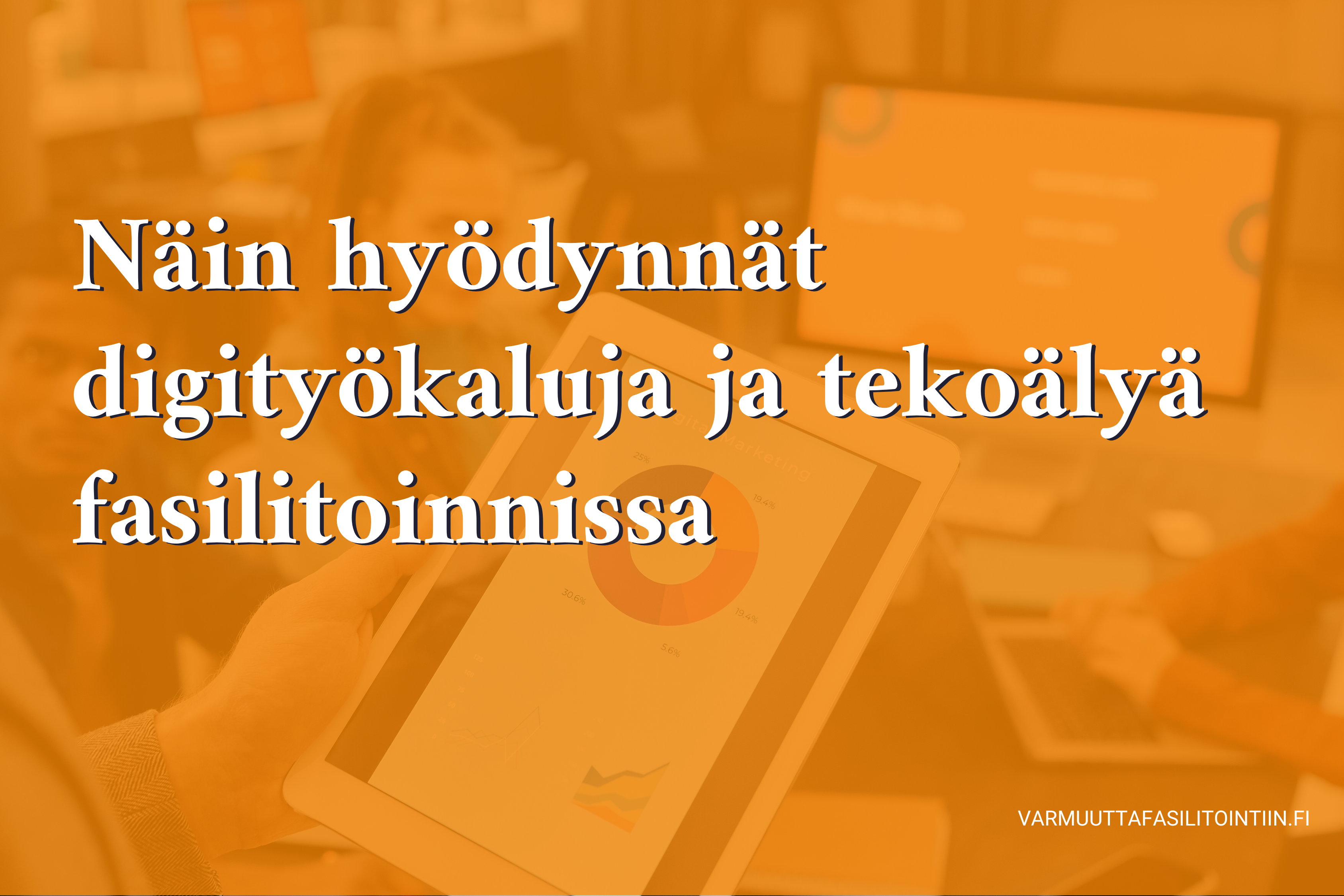 Näin hyödynnät digityökaluja ja tekoälyä fasilitoinnissa