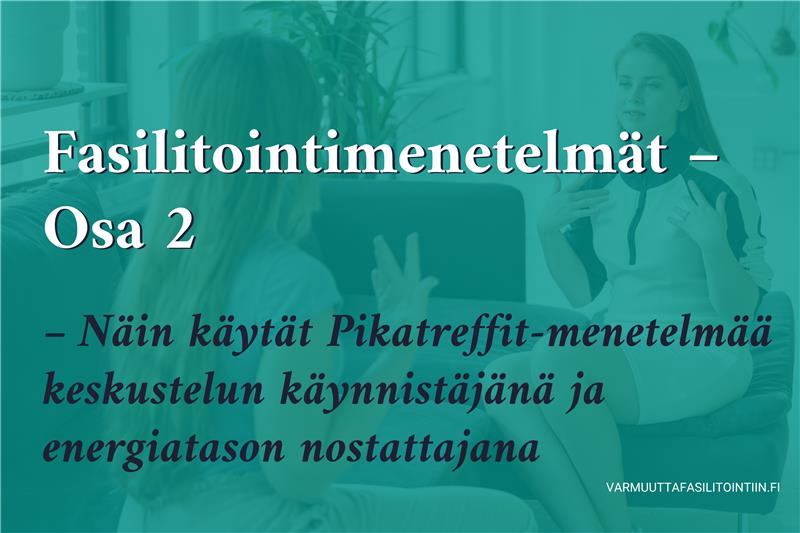 Fasilitointimenetelmät – Osa 2: Pikatreffit-menetelmä käyttöön